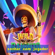 sonhar com jogador de futebol famoso